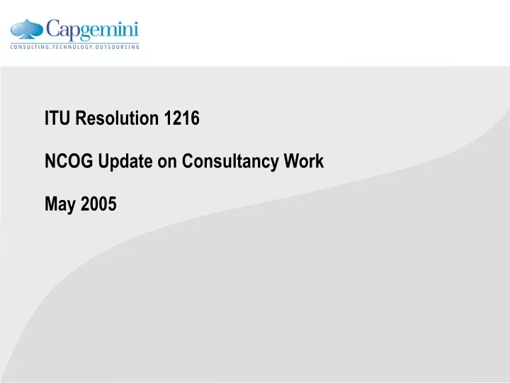 itu resolution 1216 ncog update on consultancy work may 2005