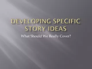 Developing Specific Story Ideas