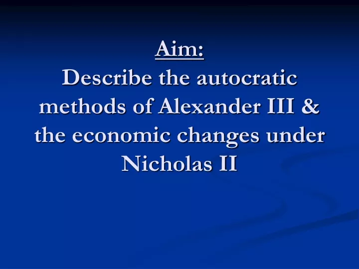 aim describe the autocratic methods of alexander iii the economic changes under nicholas ii