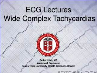 ECG Lectures   Wide Complex Tachycardias Selim Krim, MD Assistant Professor