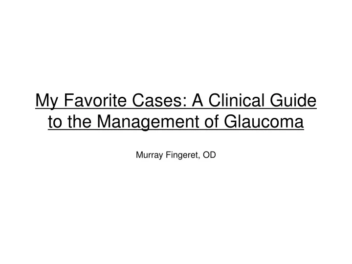 my favorite cases a clinical guide to the management of glaucoma