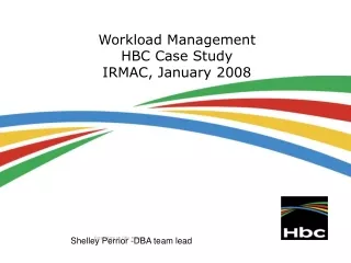 Workload Management  HBC Case Study IRMAC, January 2008
