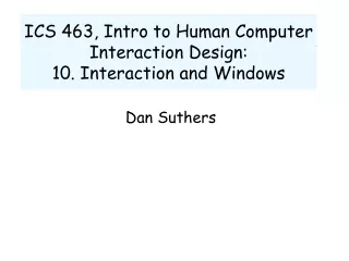 ICS 463, Intro to Human Computer Interaction Design:  10. Interaction and Windows