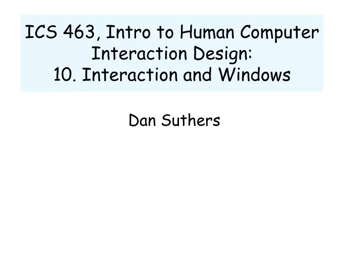 ics 463 intro to human computer interaction design 10 interaction and windows