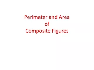 Perimeter and Area  of  Composite Figures