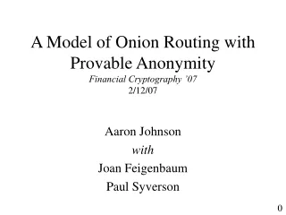 A Model of Onion Routing with Provable Anonymity Financial Cryptography ’07 2/12/07