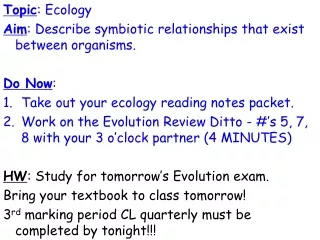 Topic : Ecology Aim : Describe symbiotic relationships that exist between organisms. Do Now :