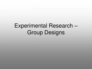Experimental Research –  Group Designs