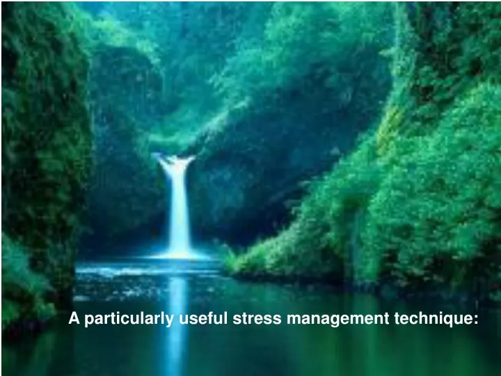 a particularly useful stress management technique