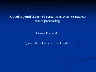 Modelling and theory of systems relevant to nuclear waste processing Kostya Trachenko