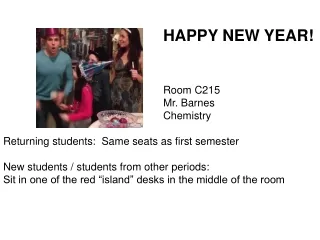 HAPPY NEW YEAR! 					Room C215 					Mr. Barnes 					Chemistry