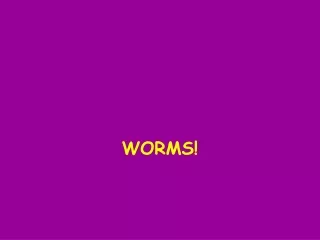 WORMS!