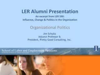 LER Alumni Presentation An excerpt from LER 590:  Influence, Change &amp; Politics in the Organization