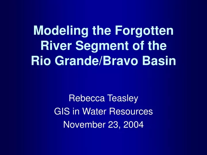 modeling the forgotten river segment of the rio grande bravo basin