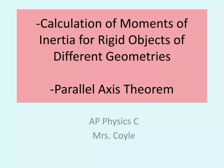 calculation of moments of inertia for rigid objects of different geometries parallel axis theorem
