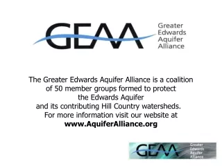 The Greater Edwards Aquifer Alliance is a coalition  of 50 member groups formed to protect