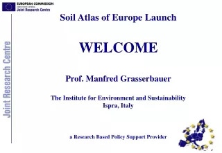 Soil Atlas of Europe Launch WELCOME Prof. Manfred Grasserbauer