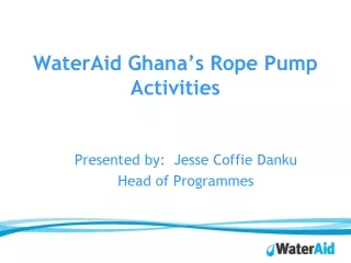 WaterAid Ghana’s Rope Pump Activities