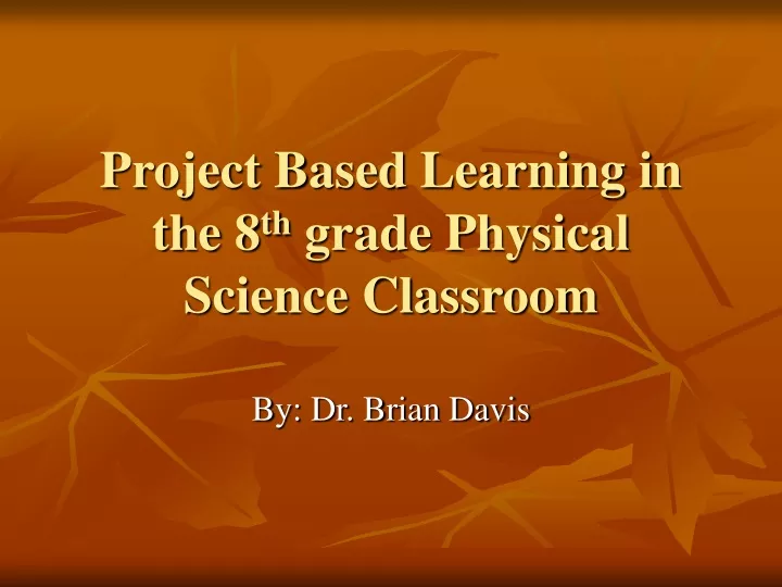 project based learning in the 8 th grade physical science classroom