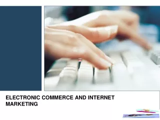ELECTRONIC COMMERCE AND INTERNET MARKETING