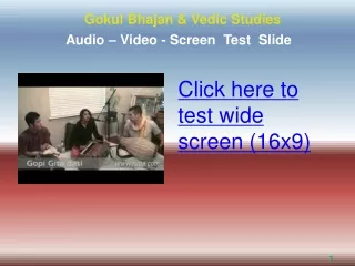 Gokul Bhajan &amp; Vedic Studies Audio  –  Video - Screen  Test  Slide