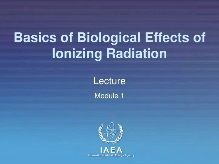 basics of biological effects of ionizing radiation