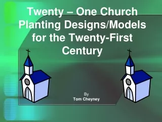 Twenty – One Church Planting Designs/Models   for the Twenty-First Century