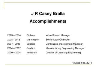 J R Casey Bralla Accomplishments 2013 – 2014	Gichner		Value Stream Manager