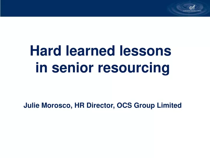 hard learned lessons in senior resourcing julie