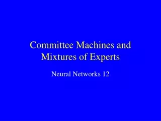 Committee Machines and Mixtures of Experts