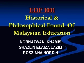 EDF 1001 Historical &amp; Philosophical Found. Of Malaysian Education