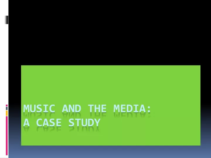 music and the media a case study