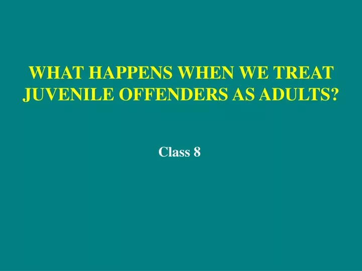 what happens when we treat juvenile offenders as adults