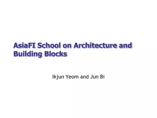 AsiaFI  School on Architecture and Building Blocks