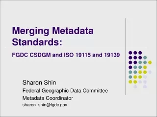 Merging Metadata Standards:  FGDC CSDGM and ISO 19115 and 19139