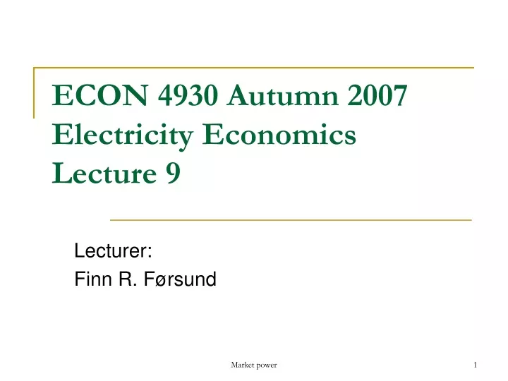 econ 4930 autumn 2007 electricity economics lecture 9