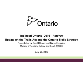 Trailhead Ontario  2016 - Renfrew  Update on the Trails Act and the Ontario Trails Strategy
