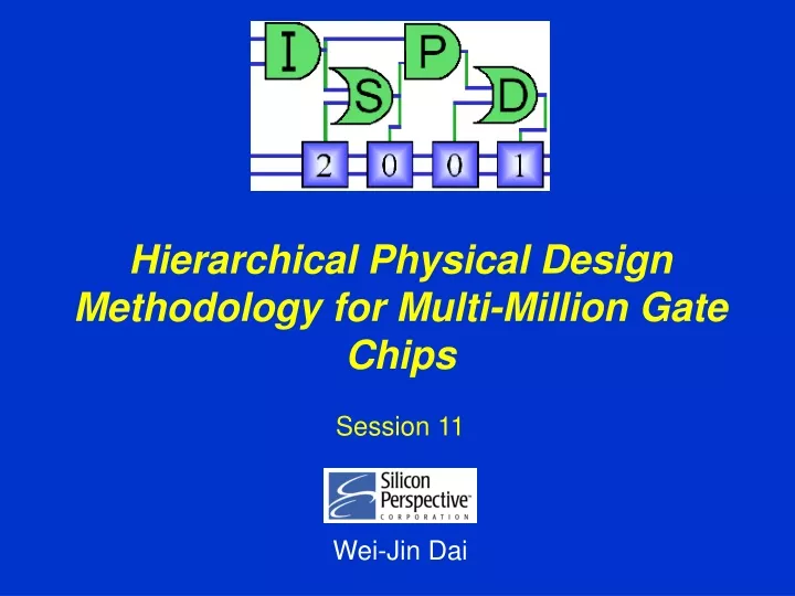 hierarchical physical design methodology for multi million gate chips session 11