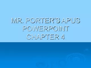 MR.  PORTER’S  APUS POWERPOINT CHAPTER 4