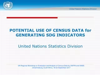 POTENTIAL USE OF CENSUS DATA for GENERATING SDG INDICATORS United Nations Statistics Division