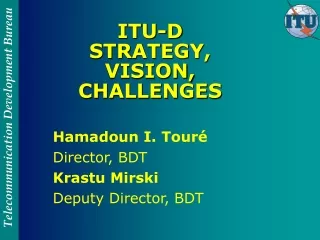 ITU-D STRATEGY, VISION, CHALLENGES