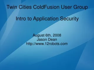 Twin Cities ColdFusion User Group Intro to Application Security