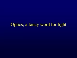 Optics, a fancy word for light