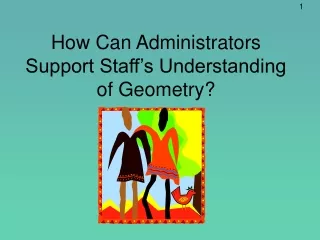 How Can Administrators Support Staff’s Understanding of Geometry?