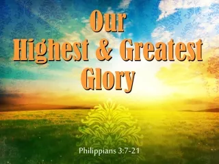 Our Highest &amp; Greatest Glory