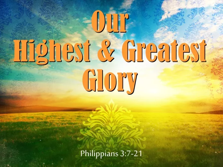 our highest greatest glory