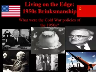Living on the Edge: 1950s  Brinksmanship