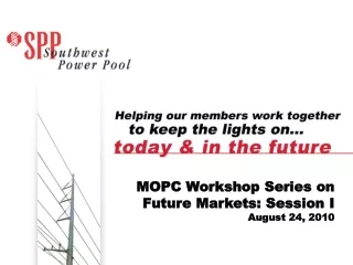 MOPC Workshop Series on Future Markets: Session I August 24, 2010
