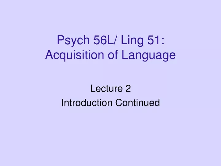 psych 56l ling 51 acquisition of language