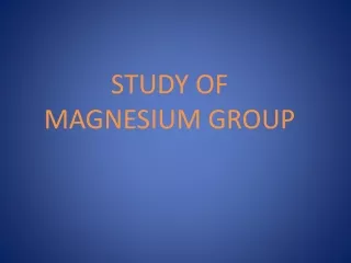 STUDY OF  MAGNESIUM GROUP